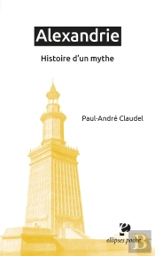 Alexandrie : Histoire D'Un Mythe