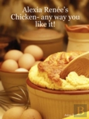 Alexia Renee'S - Chicken- Any Way You Like It!