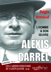 Alexis Carrel, L'Homme Et Son Oeuvre : Les Cahiers D'Histoire Du Nationalisme N°30