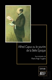 Alfred Capus Ou Le Sourire De La Belle Epoque