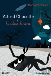 Alfred Chocotte Et Le Voleur De Rêves