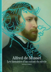 Alfred De Musset ; Les Fantaisies D'Un Enfant Du Siècle