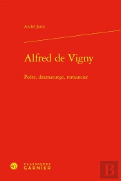 Alfred De Vigny : Poète, Dramaturge, Romancier