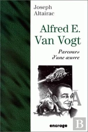 Alfred E. Van Vogt : Parcours D'Une Oeuvre