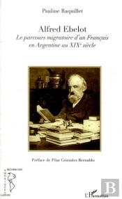 Alfred Ebelot, Le Parcours Migratoire D'Un Français En Argentine Au Xixe Siècle