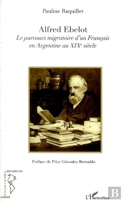 Bertrand.pt - Alfred Ebelot, Le Parcours Migratoire D'Un Français En Argentine Au Xixe Siècle