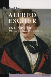 Alfred Escher - V85 : Un Fondateur De La Suisse Moderne.