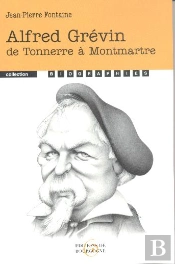 Alfred Grévin ; De Tonnerre À Montmartre