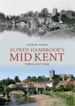 Bertrand.pt - Alfred Hambrook'S Mid Kent Through Time