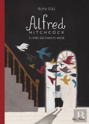 Alfred Hitchcock. El Niño Que Filmo El Miedo
