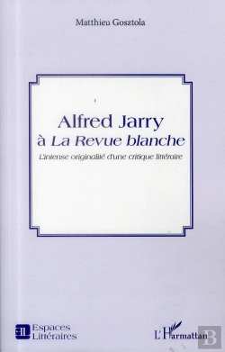 Bertrand.pt - Alfred Jarry À La Revue Blanche ; L'Intense Originalité D'Une Critique Littéraire