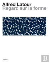 Alfred Latour : Un Regard Sur La Forme