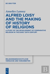 Alfred Loisy And The Making Of History Of Religions