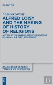 Alfred Loisy And The Making Of History Of Religions