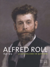 Alfred Roll 1846-1919 ; Le Naturalisme En Question