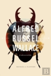 Alfred Russel Wallace: A Rediscovered Life