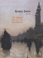 Alfred Smith 1854-1936 Un Regard Sur La Vie Moderne