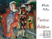 Alfredo Müller. Passion Théâtre : Catalogue D'Exposition Musée Thornley, Osny, 13 Janvier-31 Mars 2024