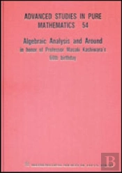Algebraic Analysis And Around: In Honor Of Professor Masaki Kashiwara'S 60th Birthday