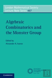 Algebraic Combinatorics And The Monster Group