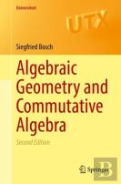 Algebraic Geometry And Commutative Algebra