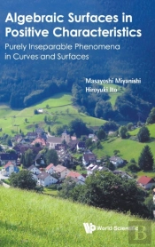 Algebraic Surfaces In Positive Characteristics: Purely Inseparable Phenomena In Curves And Surfaces