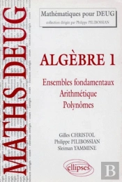 Algèbre - 1 - Ensembles Fondamentaux - Arithmétique - Polynômes