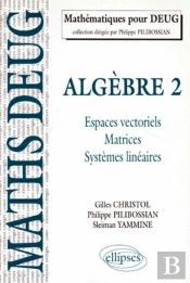 Algèbre - 2. Espaces Vectoriels, Matrices, Systèmes Linéaires