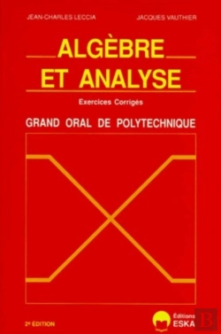 Bertrand.pt - Algèbre Et Analyse ; Exercices Corrigés ; Grand Oral De Polytechnique (2e Édition)