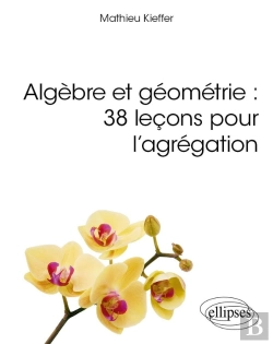 Bertrand.pt - Algèbre Et Géométrie : 38 Leçons Pour L'Agrégation