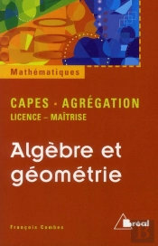 Algèbre Et Géometrie ; Capes, Agrégation ; Licence-Maîtrise