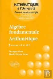 Algèbre Fondamentale - Arithmétique - Niveau L3 Et M1