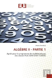 Algebre Ii - Partie 1 - Agree Pour Le Programme De Mathematiques Des Classes Plsi (Isim-Sfax-Tunisie