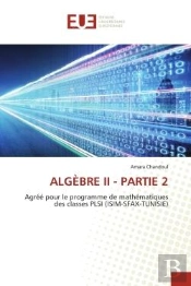 Algebre Ii - Partie 2 - Agree Pour Le Programme De Mathematiques Des Classes Plsi (Isim-Sfax-Tunisie