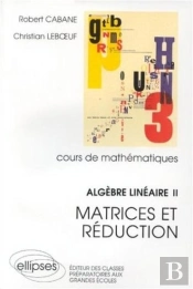 Algèbre Linéaire - Ii - Matrices Et Réduction