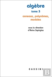 Algèbre Tome 3 : Anneaux, Polynomes, Modules