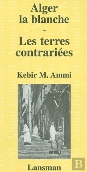 Alger La Blanche - Les Terres Contrariees