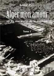 Alger Mon Amour Ou Les Murmures De La Musique T.1