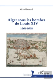 Alger Sous Les Bombes De Louis Xiv - 1661-1698