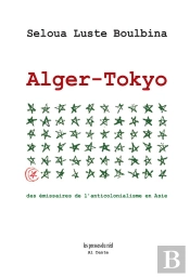 Alger-Tokyo : Des Émissaires De L'Anticolonialisme En Asie