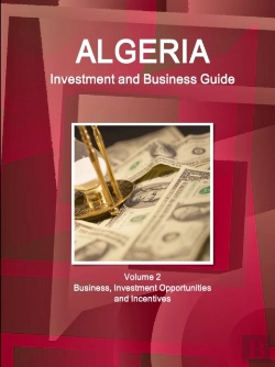 Bertrand.pt - Algeria Investment And Business Guide Volume 2 Business, Investment Opportunities And Incentives