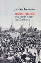 Algérie 1914-1962 : De La Grande Guerre À L'Indépendance