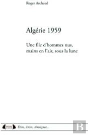 Algérie 1959 ; Une File D'Hommes Nus, Mains En L'Air, Sous La Lune