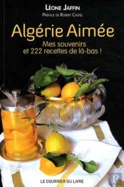 Bertrand.pt - Algérie Aimée ; Mes Souvenirs Et 222 Recettes De Là-Bas !