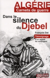 Algerie Carnet De Guerre. Dans Le Silence Du Djebe
