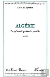 Algerie ; Ce Qu'Aurait Pu Etre Le Paradis