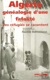 Algérie, Généalogie D'Une Fatalité : Des Réfugiés Se Racontent