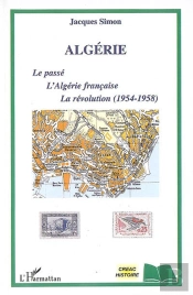 Algérie : Le Passé, L'Algérie Française, La Révolution (1954-1958)