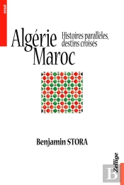 Algerie Maroc ; Histoires Paralleles Destins Croises