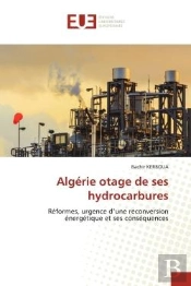 Algerie Otage De Ses Hydrocarbures - Reformes, Urgence D'Une Reconversion Energetique Et Ses Consequ